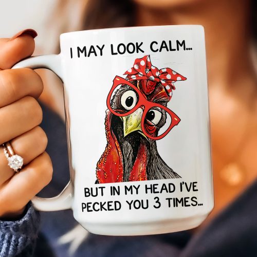 Chicken-I-May-Look-Calm-Pecked-You-3-Times-Funny-Gift-Funny-Mug_5.jpg