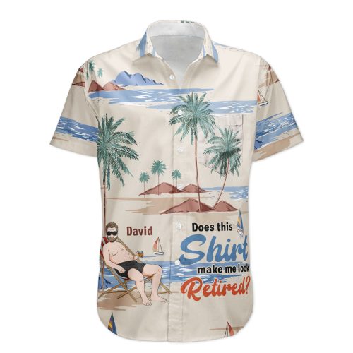 Does-This-Shirt-Make-Me-Look-Retired-Personalized-Hawaiian-Shirt_1_1.jpg